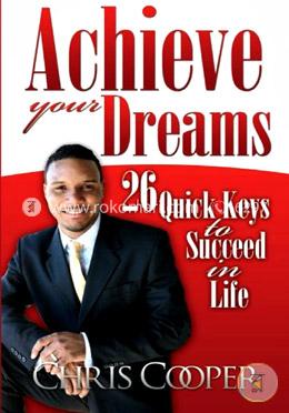 Achieve Your Dreams: 26 Quick Keys to Succeed in Life image