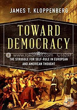Toward Democracy: The Struggle for Self-Rule in European and American Thought image