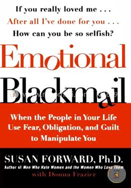 Emotional Blackmail: When the People in Your Life Use Fear, Obligation, and Guilt to Manipulate You image