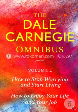 The Dale Carnegie Omnibus (How to Stop Worrying and Start Living/How to Enjoy Your Life and Job) - Vol. 2 image
