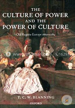 The Culture of Power and the Power of Culture: Old Regime Europe 1660-1789 image
