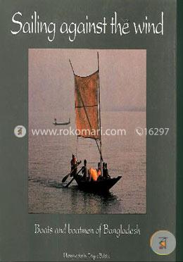 Sailing Against The Wind: Boats And Boatmen Of Bangladesh image