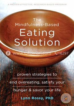 The Mindfulness-Based Eating Solution: Proven Strategies to End Overeating, Satisfy Your Hunger, and Savor Your Life image