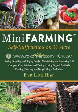 Mini Farming: Self-Sufficiency on 1/4 Acre