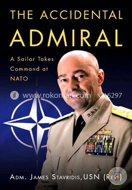 The Accidental Admiral: A Sailor Takes Command at NATO image