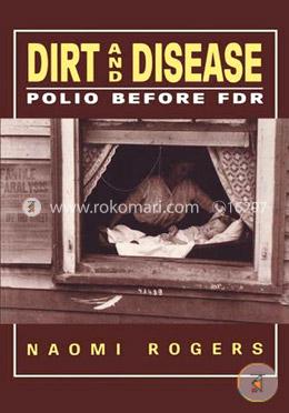 Dirt and Disease: Polio before Fdr (Health and medicine in American society) image