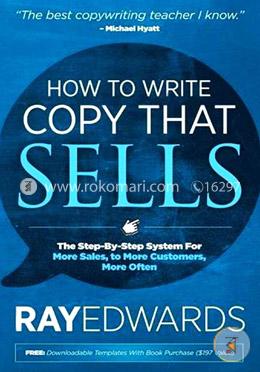 How to Write Copy That Sells: The Step-By-Step System for More Sales, to More Customers, More Often image