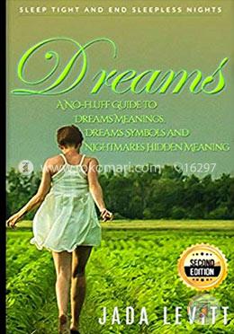 Dreams: A No-Fluff Guide to Dreams Meanings, Dreams Symbols and Nightmares Hidden Meaning - Sleep Tight and End Sleepless Nights image