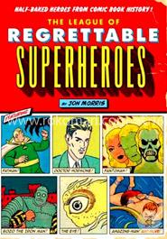 The League of Regrettable Superheroes: Half-Baked Heroes from Comic Book History image