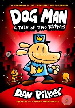 Dog Man - 03: A Tale Of Two Kitties (Age 8 To 12) (From The Creator Of Captain Underpants)