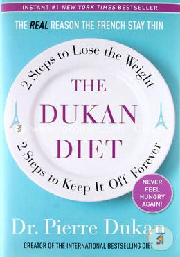 The Dukan Diet: 2 Steps to Lose the Weight, 2 Steps to Keep It Off Forever image