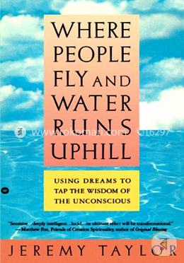 Where People Fly and Water Runs Uphill: Using Dreams to Tap the Wisdom of the Unconscious image