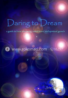 Daring to Dream: A Guide to Lucid Dreaming, Astral Travel and Spiritual Growth image