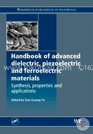 Handbook of Advanced Dielectric, Piezoelectric and Ferroelectric Materials: Synthesis, Properties and Applications (Woodhead Publishing Series in Electronic and Optical Materials) image