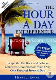 The Hour a Day Entrepreneur: Escape the Rat Race and Achieve Entrepreneurial Freedom With Only One Focused Hour a Day image