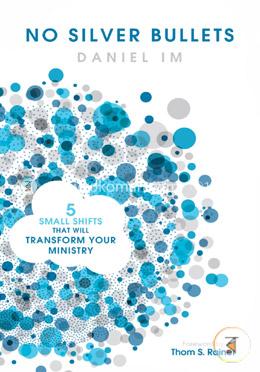 No Silver Bullets: Five Small Shifts That Will Transform Your Ministry image