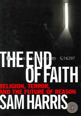 The End of Faith – Religion, Terror and the Future of Reason image