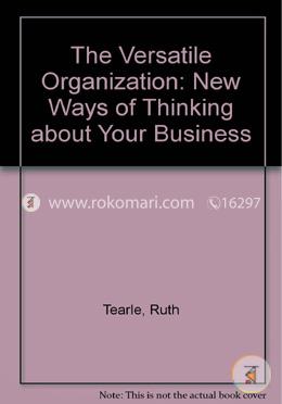 The Versatile Organization: New Ways of Thinking about Your Business image