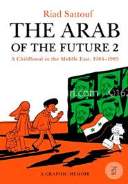 The Arab of the Future 2: A Childhood in the Middle East, 1984-1985: A Graphic Memoir image