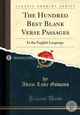 The Hundred Best Blank Verse Passages: In the English Language (Classic Reprint) image