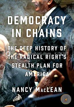 Democracy in Chains: The Deep History of the Radical Right's Stealth Plan for America  image