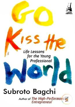 Go Kiss The World : Life Lessons For The Young Professional image