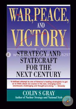 War, Peace and Victory: Strategy and Statecraft for the Next Century image