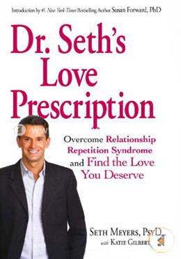 Dr. Seth's Love Prescription: Overcome Relationship Repetition Syndrome and Find the Love You Deserve image