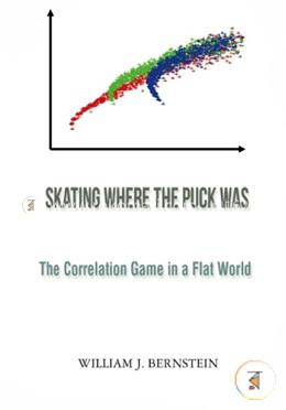 Skating Where The Puck Was: The Correlation Game In A Flat World (Investing For Adults) image