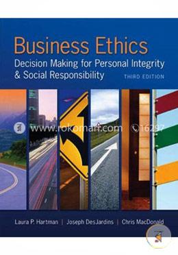 Business Ethics: Decision Making for Personal Integrity and Social Responsibility