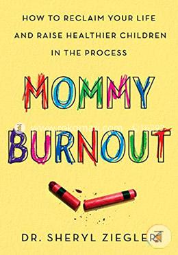 Mommy Burnout: How to Reclaim Your Life and Raise Healthier Children in the Process image