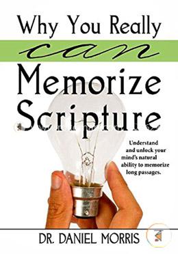 Why You Really Can Memorize Scripture: Understand and Unlock Your Mind's Natural Ability to Memorize Long Passages image