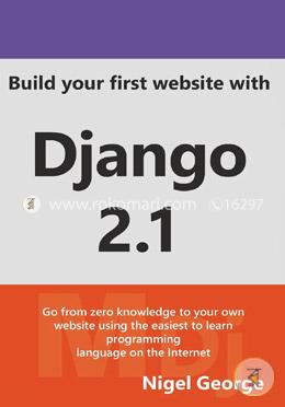 Build Your First Website with Django 2.1: Master the Basics of Django While Building a Fully-Functioning Website image