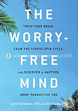 The Worry-Free Mind: Train Your Brain, Calm the Stress Spin Cycle, and Discover a Happier, More Productive You  image