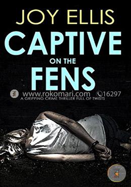 Captive On The Fens A Gripping Crime Thriller Full Of Twists image