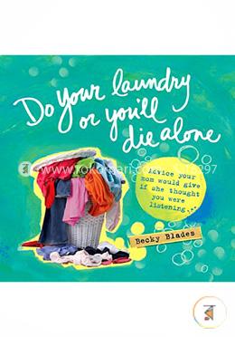 Do Your Laundry or You'll Die Alone: Advice Your Mom Would Give if She Thought You Were Listening image