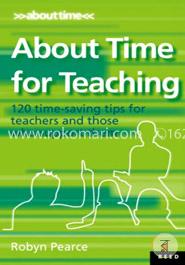 About Time for Teaching: 120 Time-Saving Tips for Teachers and Those Who Support Them image