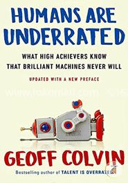 Humans Are Underrated: What High Achievers Know That Brilliant Machines Never Will image
