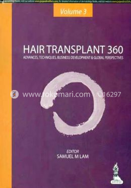 Hair Transplant 360: Advances, Techniques, Business Development, and Global Perspectives (Volume-3) image