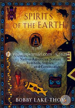 Spirits of the Earth: A Guide to Native American Nature Symbols, Stories, and Ceremonies image