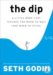 The Dip: A Little Book That Teaches You When to Quit (and When to Stick) image