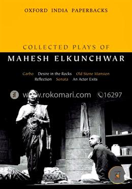 Collected Plays of Mahesh Elkunchwar: Garbo/Desire in the Rocks/Old Stone Mansion/Reflection / Sonata/An Actor Exits image