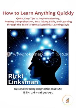 How to Learn Anything Quickly: Quick, Easy Tips to Improve Memory, Reading Comprehension, Test-Taking Skills, and Learning through the Brain's Fastest Learning Style image