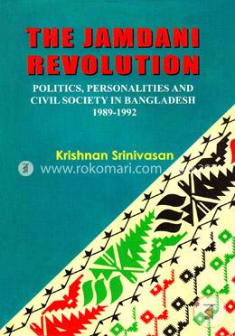 The Jamdani Revolution : Politics, Personalities and Civil Society in Bangladesh 1989-1992 image