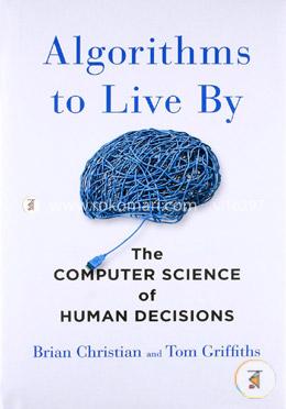 Algorithms to Live By: The Computer Science of Human Decisions image