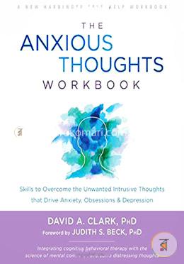The Anxious Thoughts Workbook: Skills to Overcome the Unwanted Intrusive Thoughts that Drive Anxiety, Obsessions, and Depression image