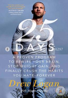 25Days: A Proven Program to Rewire Your Brain, Stop Weight Gain, and Finally Crush the Habits You Hate--Forever image