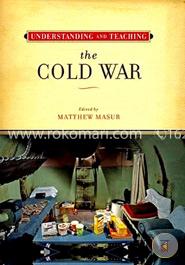Understanding and Teaching the Cold War (The Harvey Goldberg Series) image