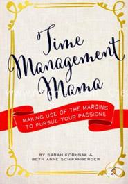 Time Management Mama: Making Use of the Margins to Pursue Your Passions image