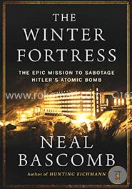 The Winter Fortress: The Epic Mission to Sabotage Hitler's Atomic Bomb image